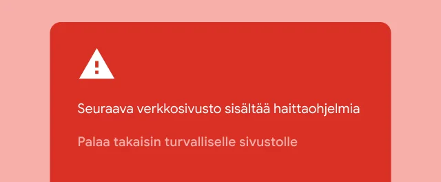 Punainen varoitus varoittaa käyttäjää siitä, että sivusto, jolle hän yrittää siirtyä, sisältää haittaohjelmia.