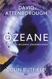 Imagen de ícono de Ozeane: Die letzte Wildnis unserer Erde | »Das Buch jedenfalls ist direkt zum Reinspringen, Eintauchen, zum Sich-Verlieren zuerst, Sich-Aktivieren danach.« Volker Weidermann, DIE ZEIT