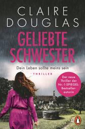Icon image Geliebte Schwester: Dein Leben sollte meins sein. Thriller - Der neue Thriller der Nr.-1-SPIEGEL-Bestsellerautorin - Claire Douglas überrascht immer wieder!