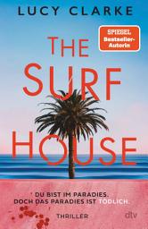 ਪ੍ਰਤੀਕ ਦਾ ਚਿੱਤਰ The Surf House: Du bist im Paradies. Doch das Paradies ist tödlich. | Der SPIEGEL-Bestseller – »Lucy Clarke ist eine Meisterin des Thrillers.« (Julie Clark)