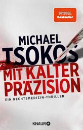 Icon image Mit kalter Präzision: Ein Rechtsmedizin-Thriller | SPIEGEL Bestseller