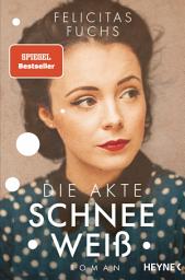 Icon image Die Akte Schneeweiß: Roman – Ein ergreifendes Familiengeheimnis nach einer wahren Begebenheit
