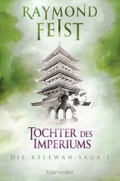 Icon image Die Kelewan-Saga 1: Tochter des Imperiums