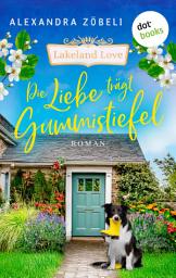 Imagen de ícono de Die Liebe trägt Gummistiefel: Band 2 der warmherzigen Lakeland-Love-Reihe von Alexandra Zöbeli - Großstadtpflanze trifft auf sympathischen Bergretter
